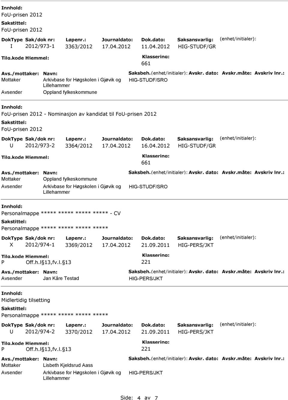 2012 2012/973-2 3364/2012 HG-TDF/GR 661 Mottaker Oppland fylkeskommune HG-TDF/RO ersonalmappe ***** ***** ***** ***** - CV