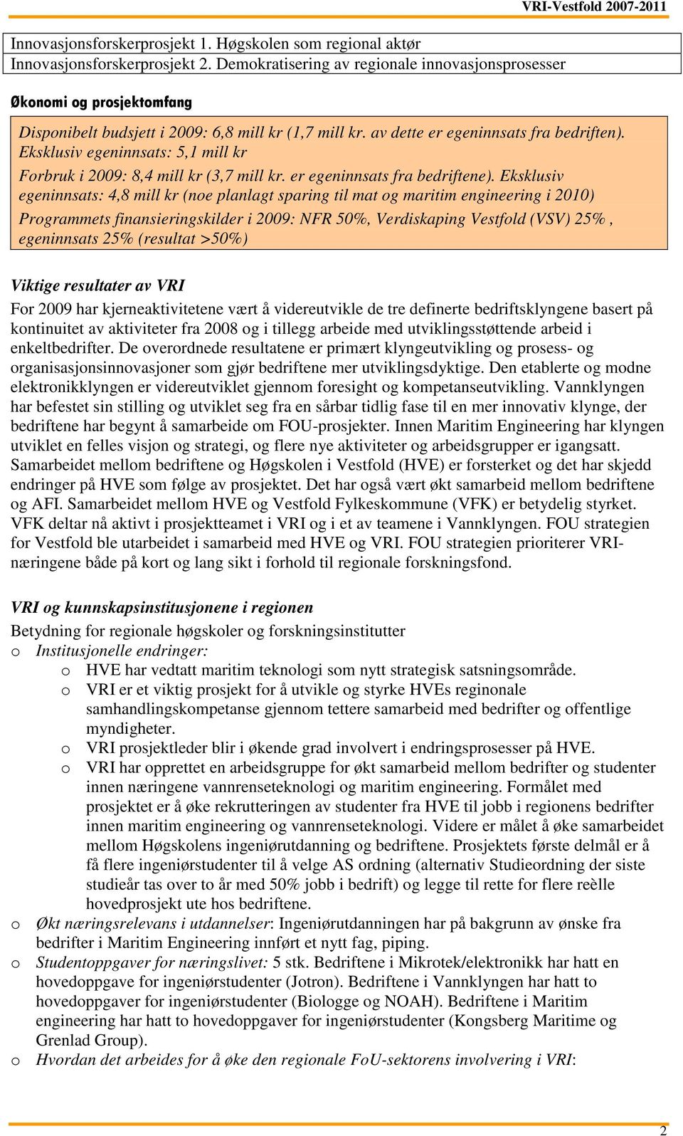 Eksklusiv egeninnsats: 5,1 mill kr Forbruk i 2009: 8,4 mill kr (3,7 mill kr. er egeninnsats fra bedriftene).