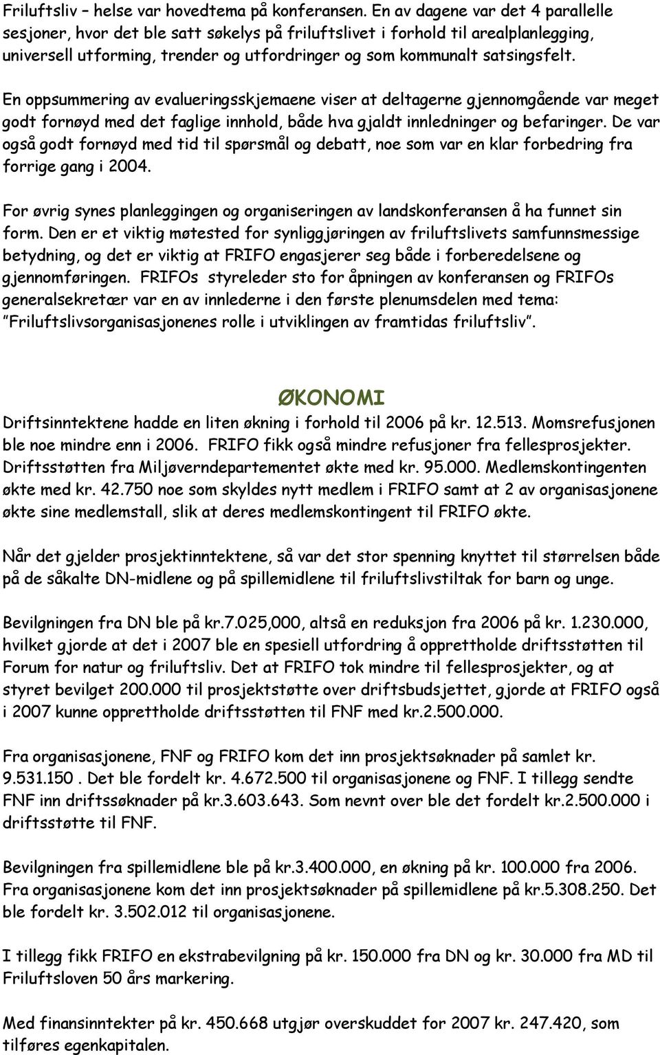 En oppsummering av evalueringsskjemaene viser at deltagerne gjennomgående var meget godt fornøyd med det faglige innhold, både hva gjaldt innledninger og befaringer.