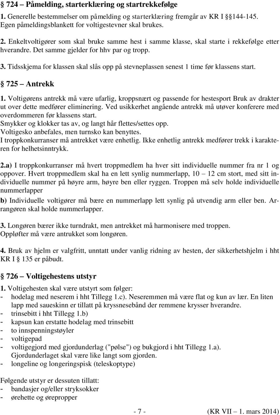 Tidsskjema for klassen skal slås opp på stevneplassen senest 1 time før klassens start. 725 Antrekk 1.