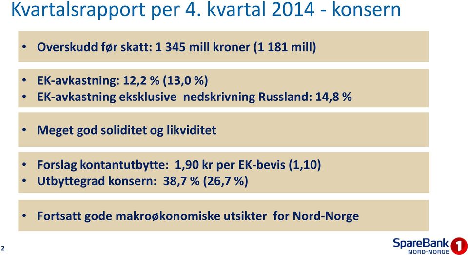 12,2 % (13,0 %) EK-avkastning eksklusive nedskrivning Russland: 14,8 % Meget god soliditet