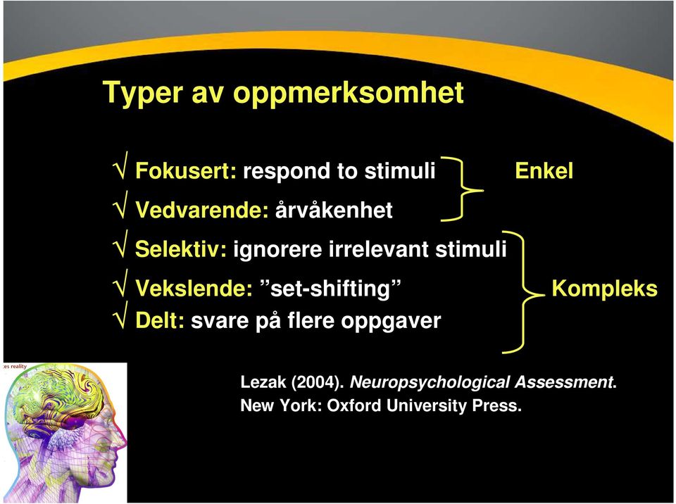 set-shifting Delt: svare på flere oppgaver Enkel Kompleks Lezak