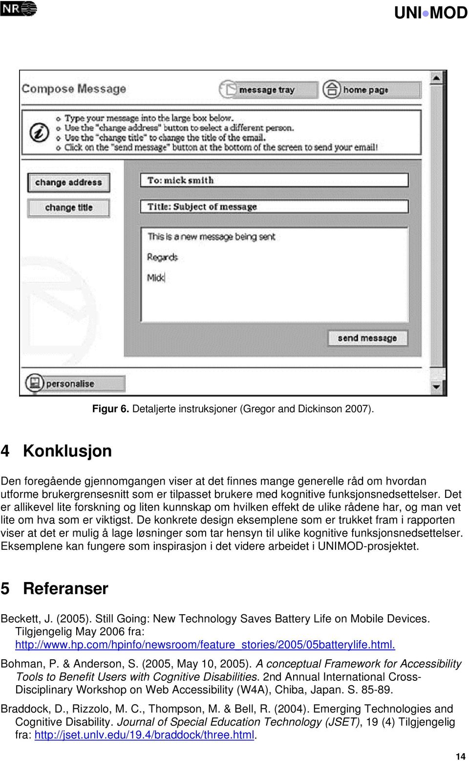 Det er allikevel lite forskning og liten kunnskap om hvilken effekt de ulike rådene har, og man vet lite om hva som er viktigst.