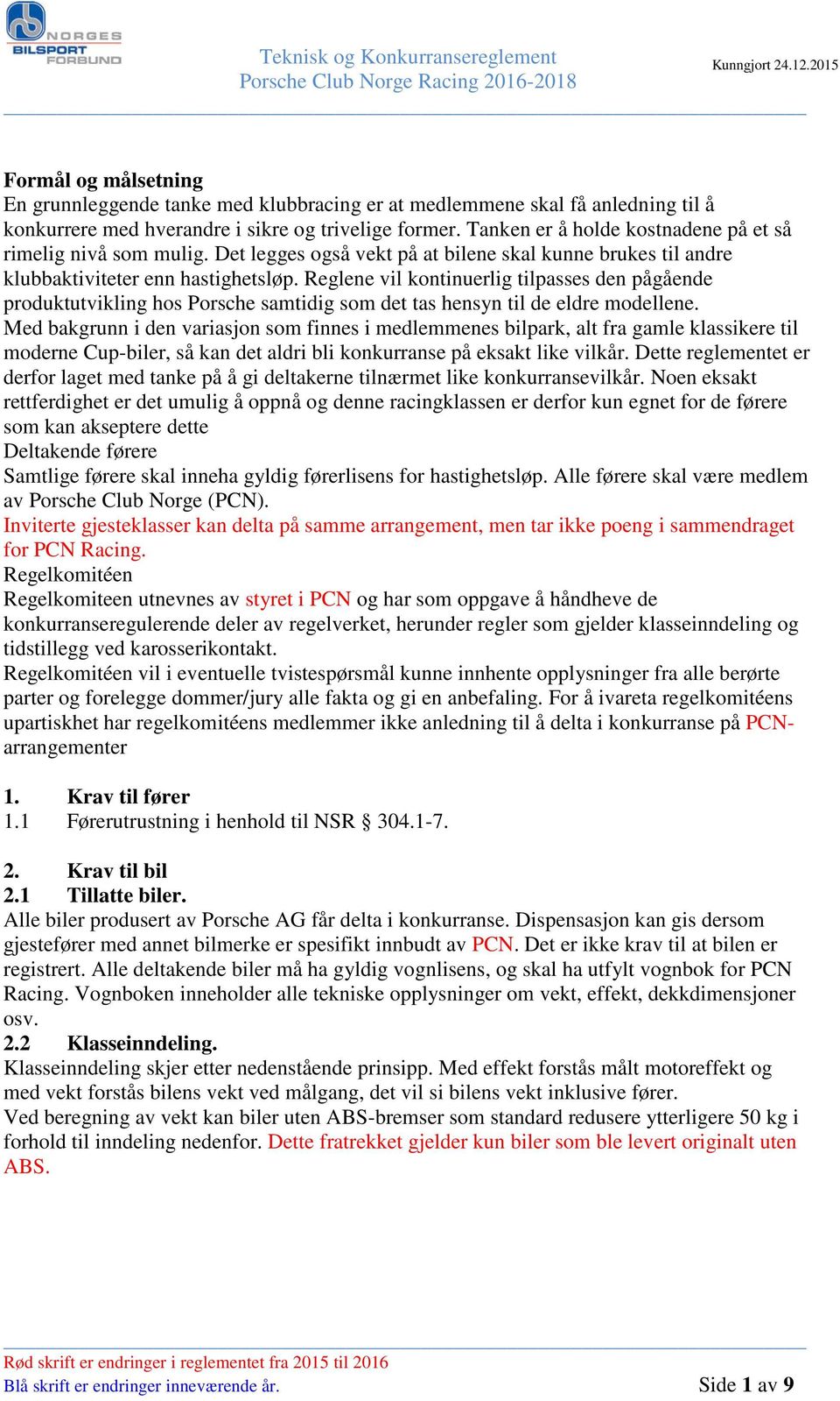 Reglene vil kontinuerlig tilpasses den pågående produktutvikling hos Porsche samtidig som det tas hensyn til de eldre modellene.