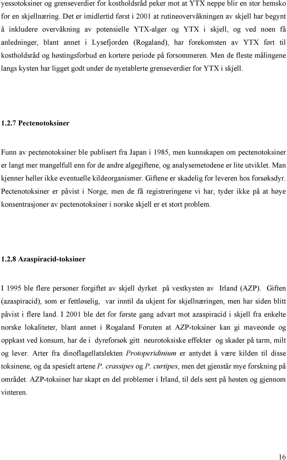 (Rogaland), har forekomsten av YTX ført til kostholdsråd og høstingsforbud en kortere periode på forsommeren.