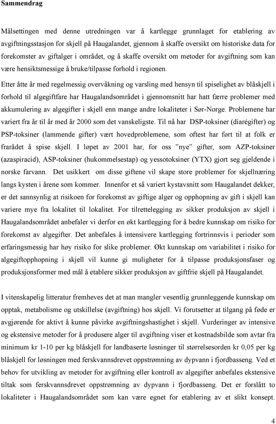 Etter åtte år med regelmessig overvåkning og varsling med hensyn til spiselighet av blåskjell i forhold til algegiftfare har Haugalandsområdet i gjennomsnitt har hatt færre problemer med akkumulering