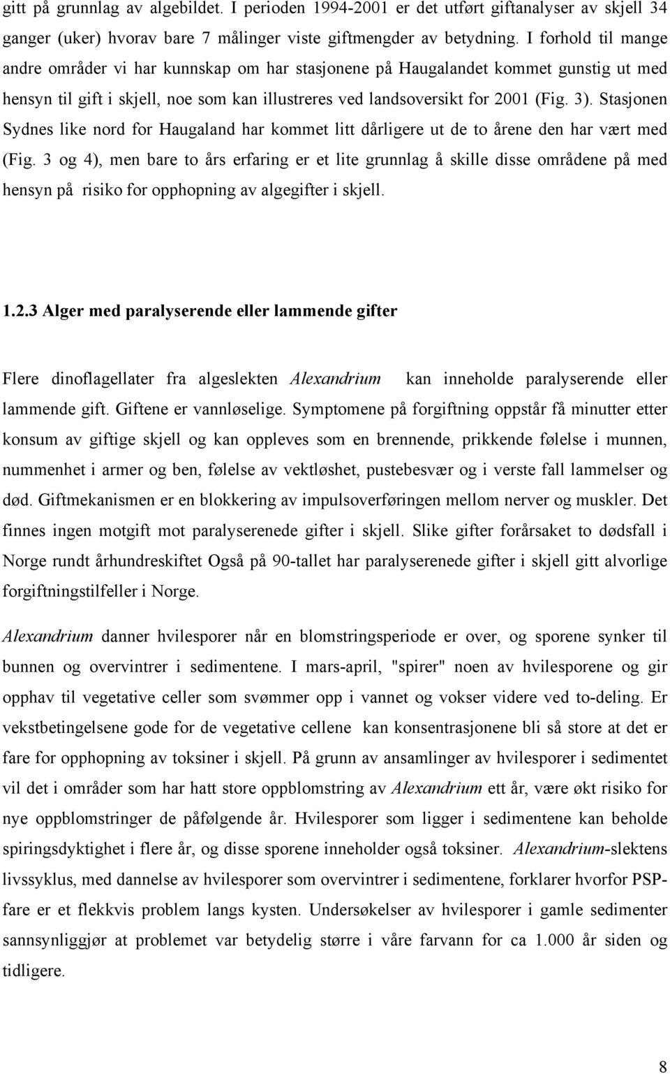 Stasjonen Sydnes like nord for Haugaland har kommet litt dårligere ut de to årene den har vært med (Fig.