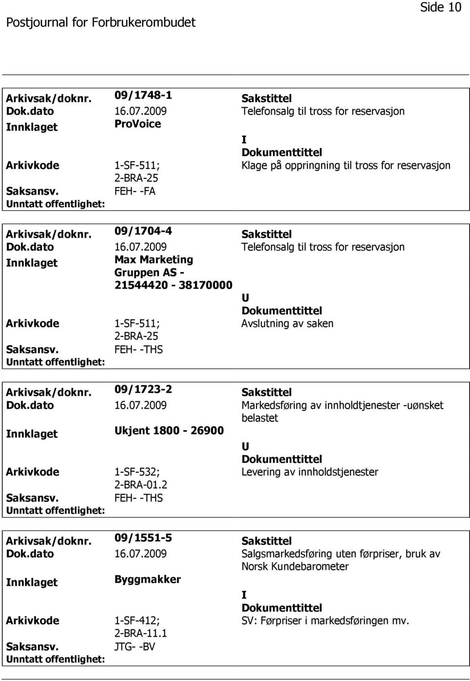 2 Levering av innholdstjenester Arkivsak/doknr. 09/1551-5 Sakstittel Dok.dato 16.07.