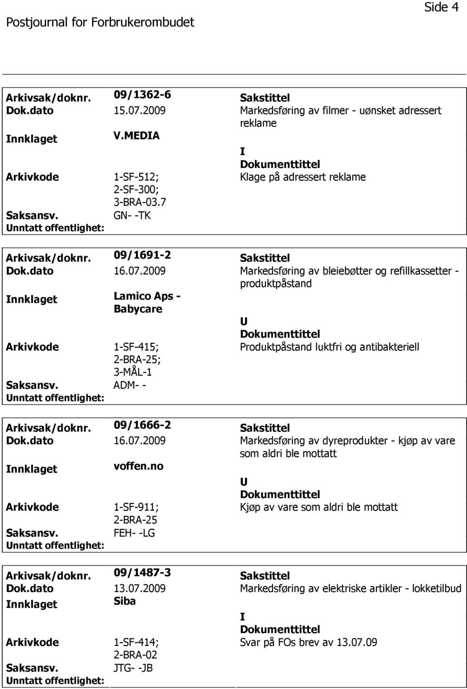 2009 Markedsføring av bleiebøtter og refillkassetter - produktpåstand nnklaget Lamico Aps - Babycare Arkivkode 1-SF-415; ; 3-MÅL-1 Produktpåstand luktfri og antibakteriell Saksansv.