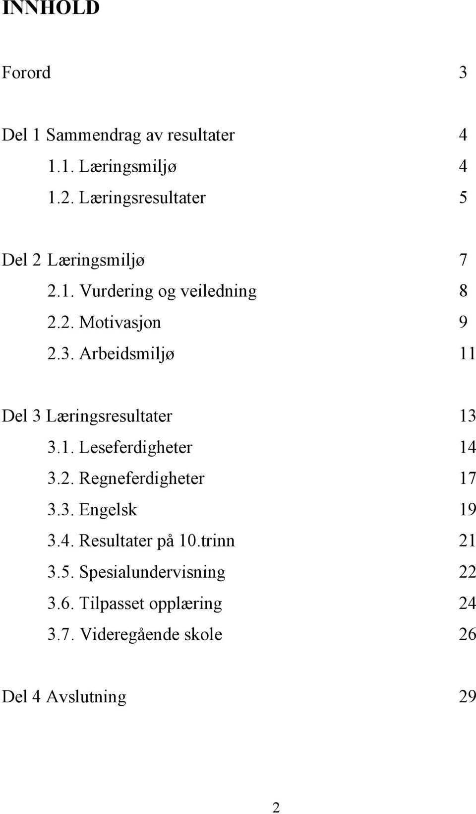 Arbeidsmiljø 11 Del 3 Læringsresultater 13 3.1. Leseferdigheter 14 3.2. Regneferdigheter 17 3.3. Engelsk 19 3.