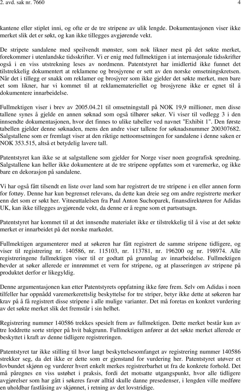 Vi er enig med fullmektigen i at internasjonale tidsskrifter også i en viss utstrekning leses av nordmenn.