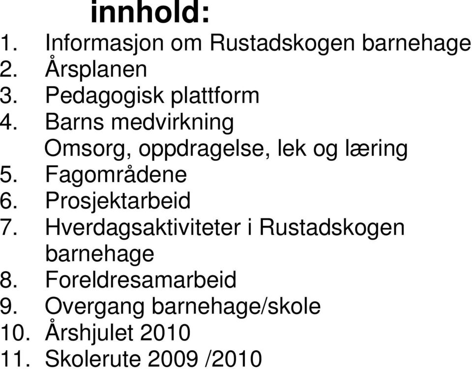 Fagområdene 6. Prosjektarbeid 7.