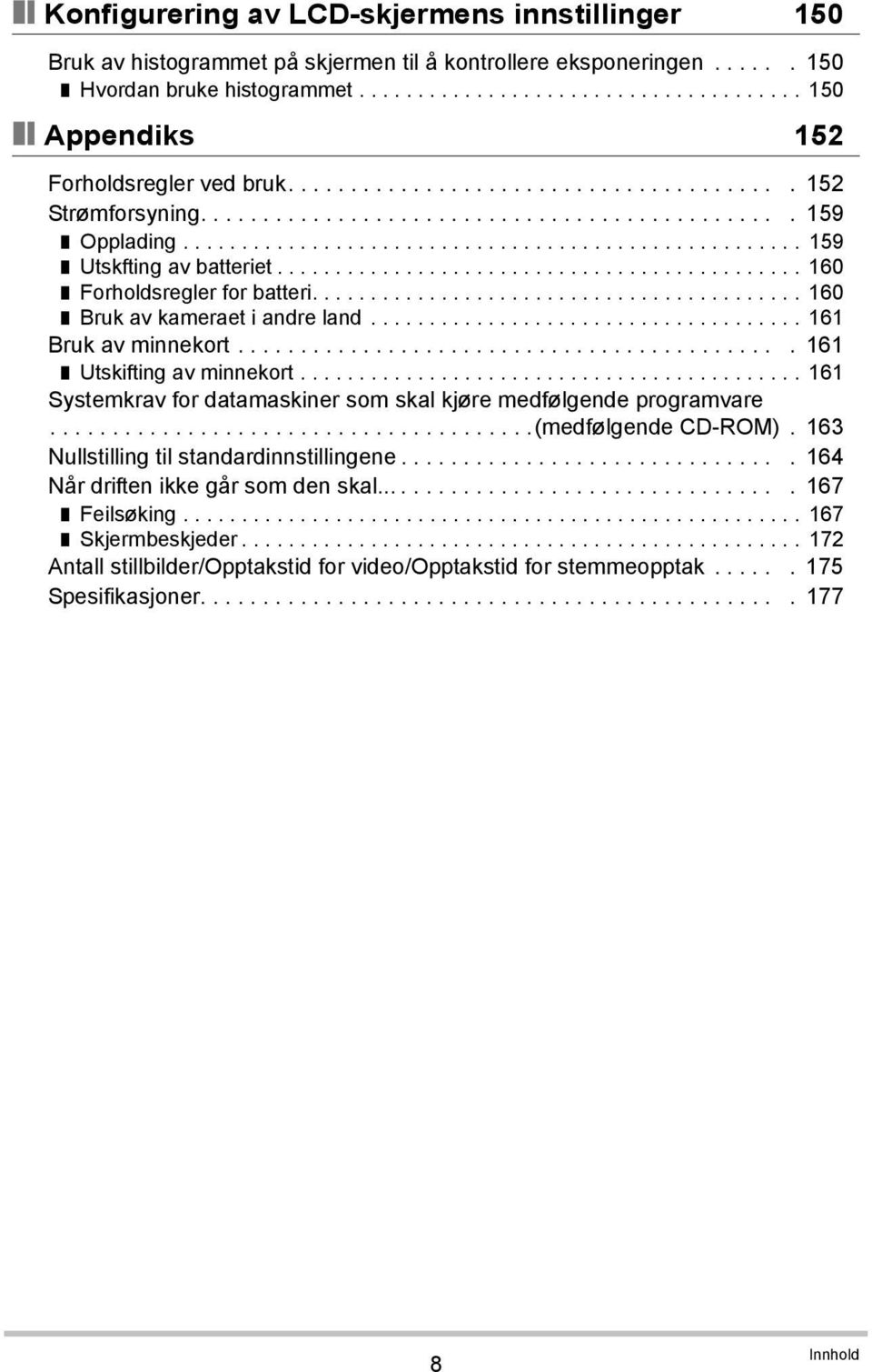 ............................................ 160 Forholdsregler for batteri.......................................... 160 Bruk av kameraet i andre land..................................... 161 Bruk av minnekort.