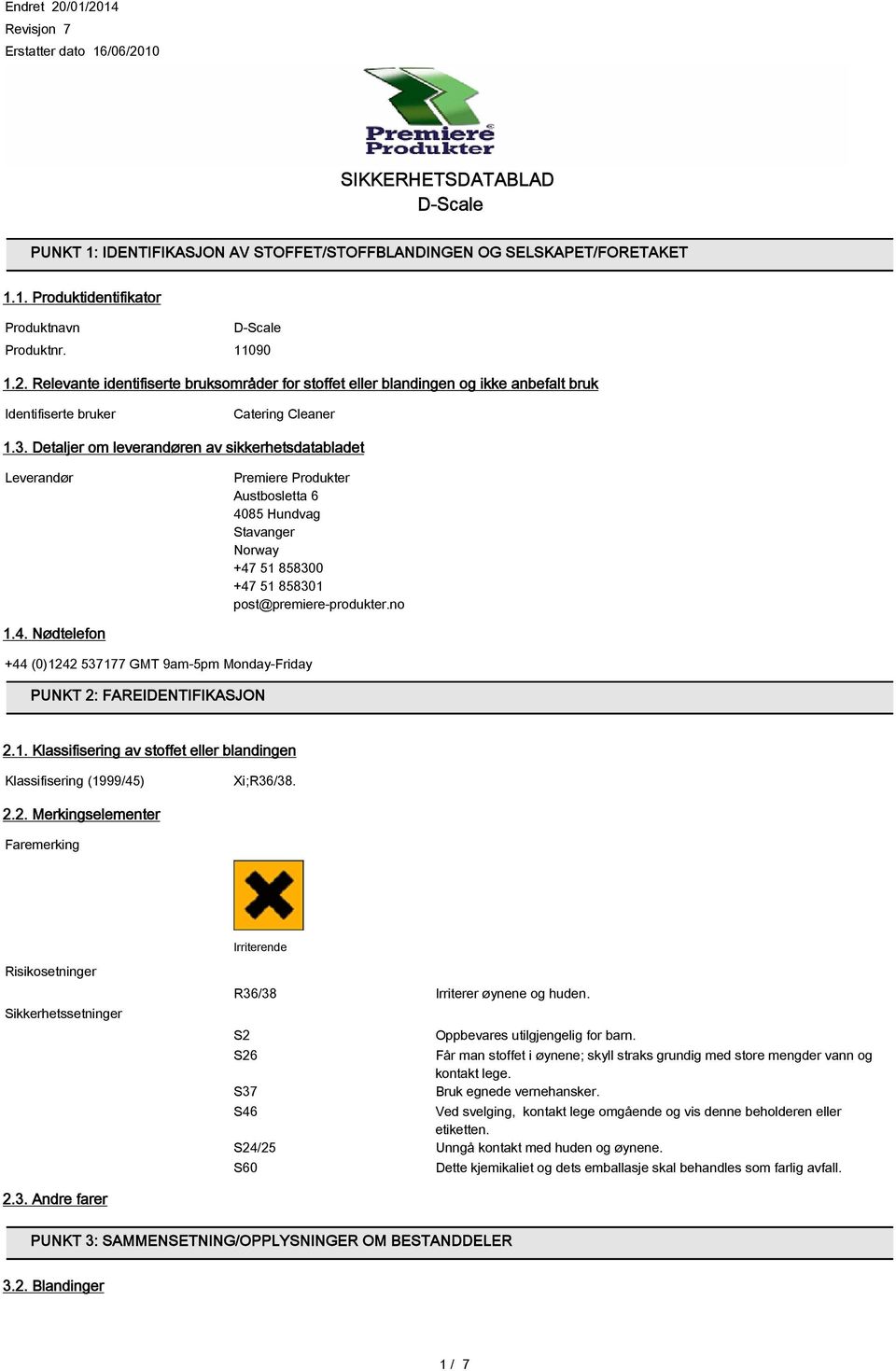 Detaljer om leverandøren av sikkerhetsdatabladet Leverandør Premiere Produkter Austbosletta 6 4085 Hundvag Stavanger Norway +47 51 858300 +47 51 858301 post@premiere-produkter.no 1.4. Nødtelefon +44 (0)1242 537177 GMT 9am-5pm Monday-Friday PUNKT 2: FAREIDENTIFIKASJON 2.