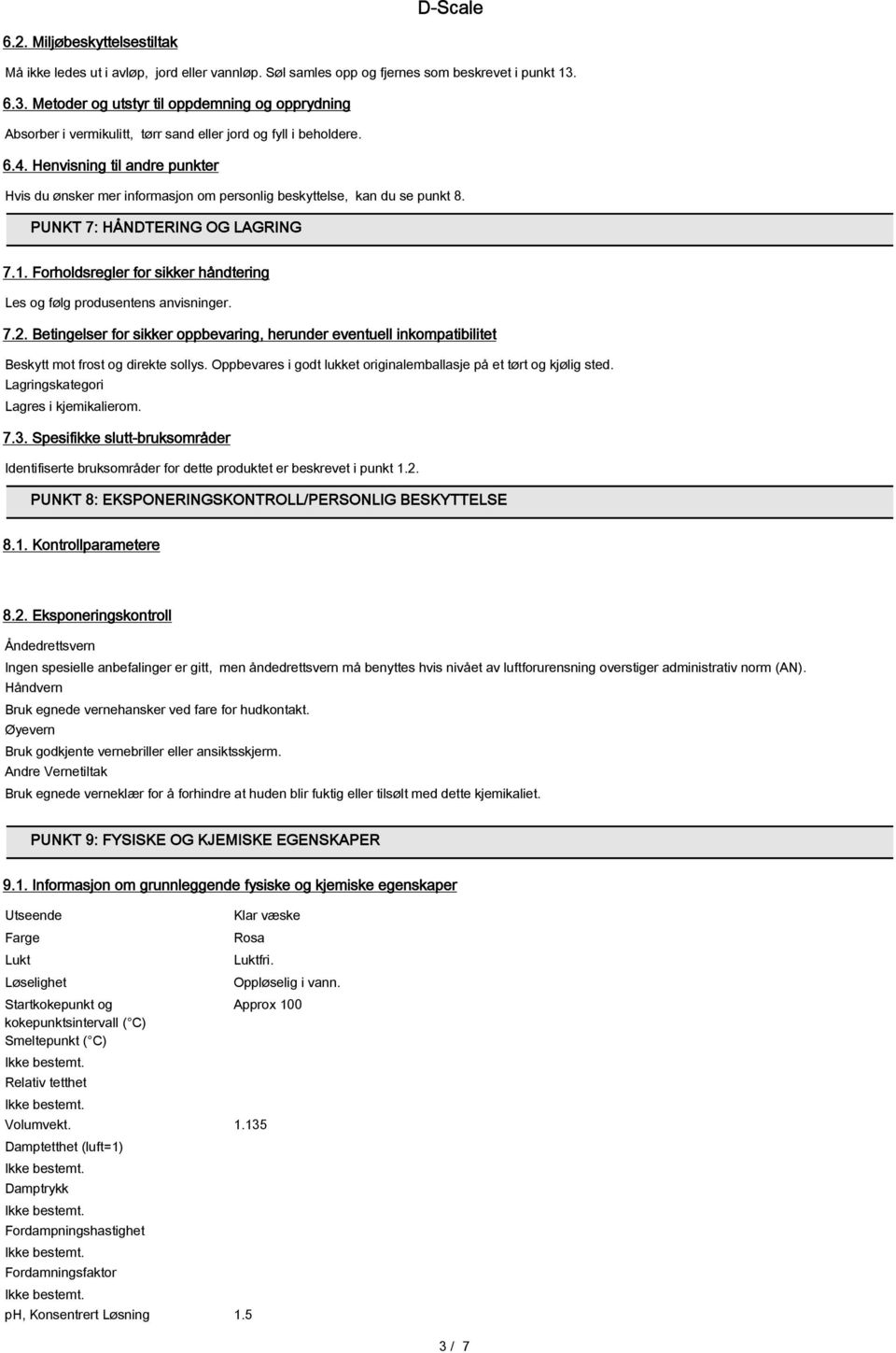 Henvisning til andre punkter Hvis du ønsker mer informasjon om personlig beskyttelse, kan du se punkt 8. PUNKT 7: HÅNDTERING OG LAGRING 7.1.