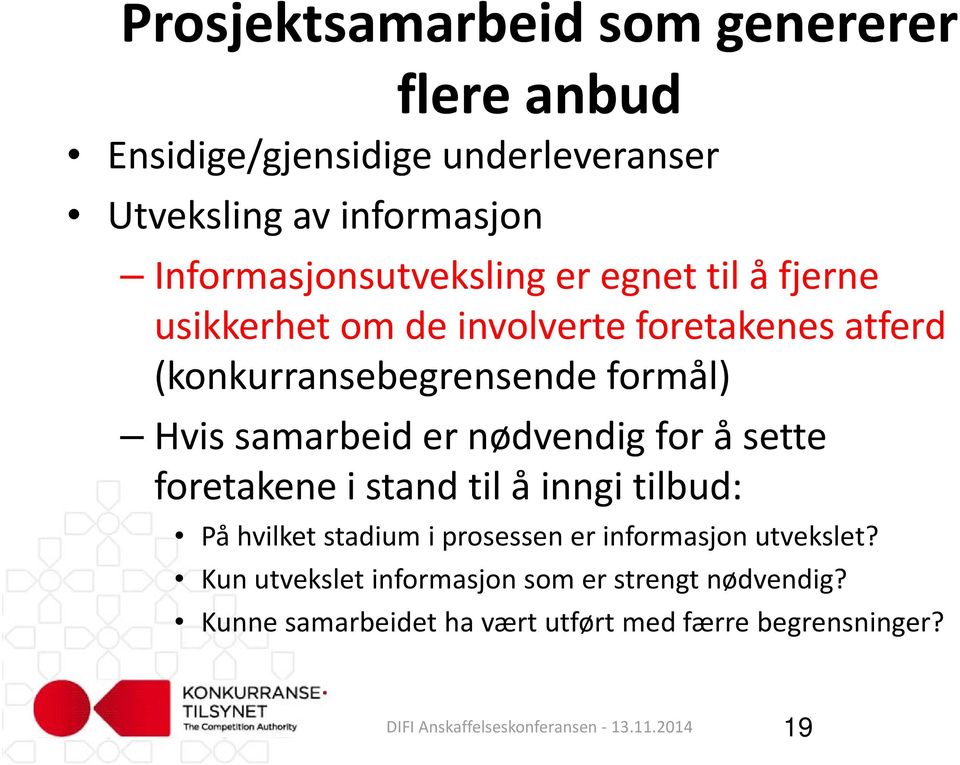 formål) Hvis samarbeid er nødvendig for å sette foretakene i stand til å inngi tilbud: På hvilket stadium i prosessen