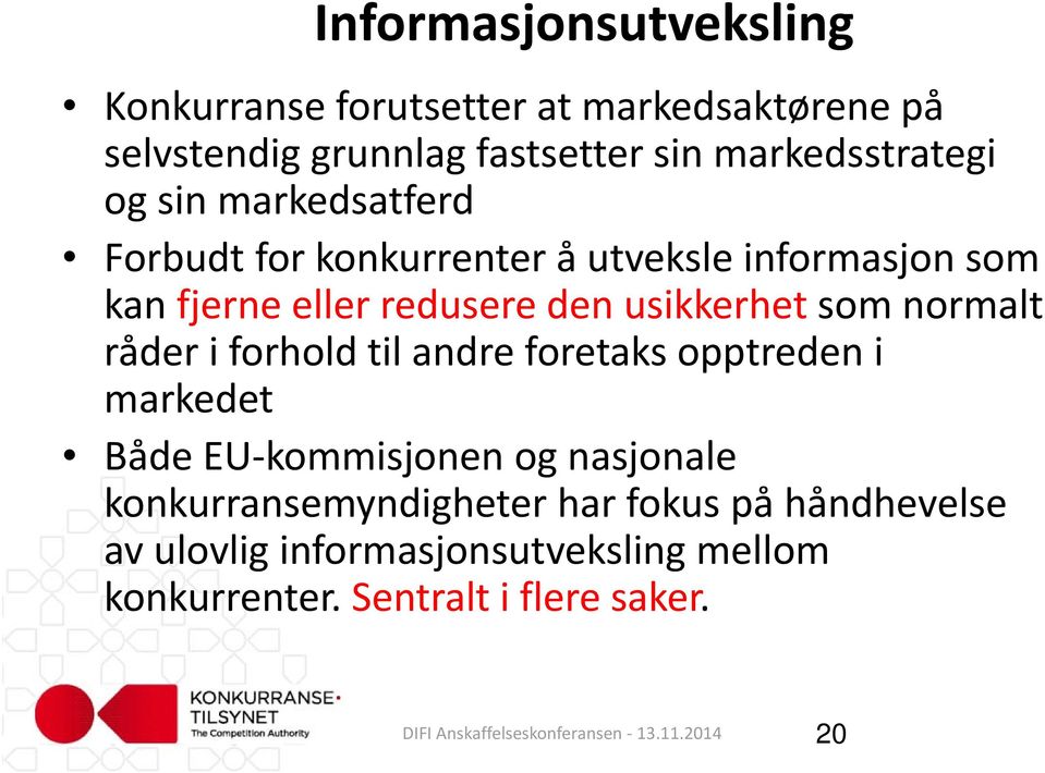 den usikkerhet som normalt råder i forhold til andre foretaks opptreden i markedet Både EU kommisjonen og nasjonale