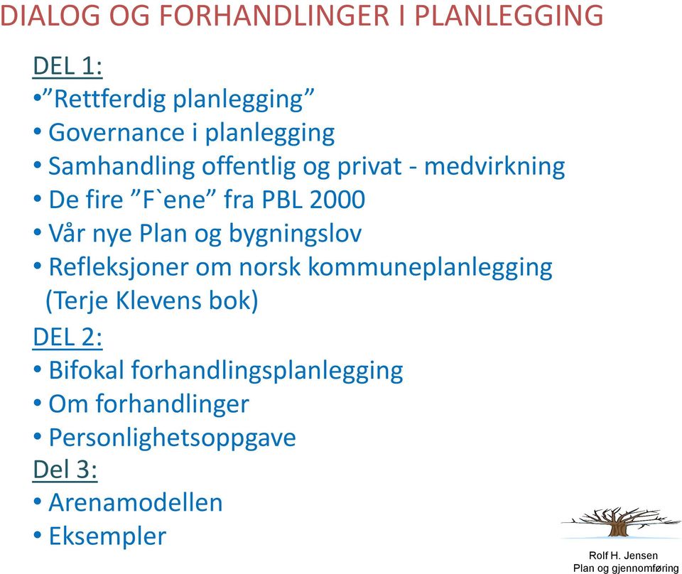 nye Plan og bygningslov Refleksjoner om norsk kommuneplanlegging (Terje Klevens bok) DEL