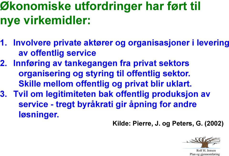 Innføring av tankegangen fra privat sektors organisering og styring til offentlig sektor.