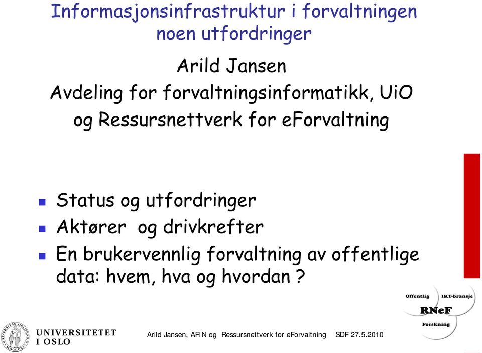 utfordringer Aktører og drivkrefter En brukervennlig forvaltning av offentlige data: