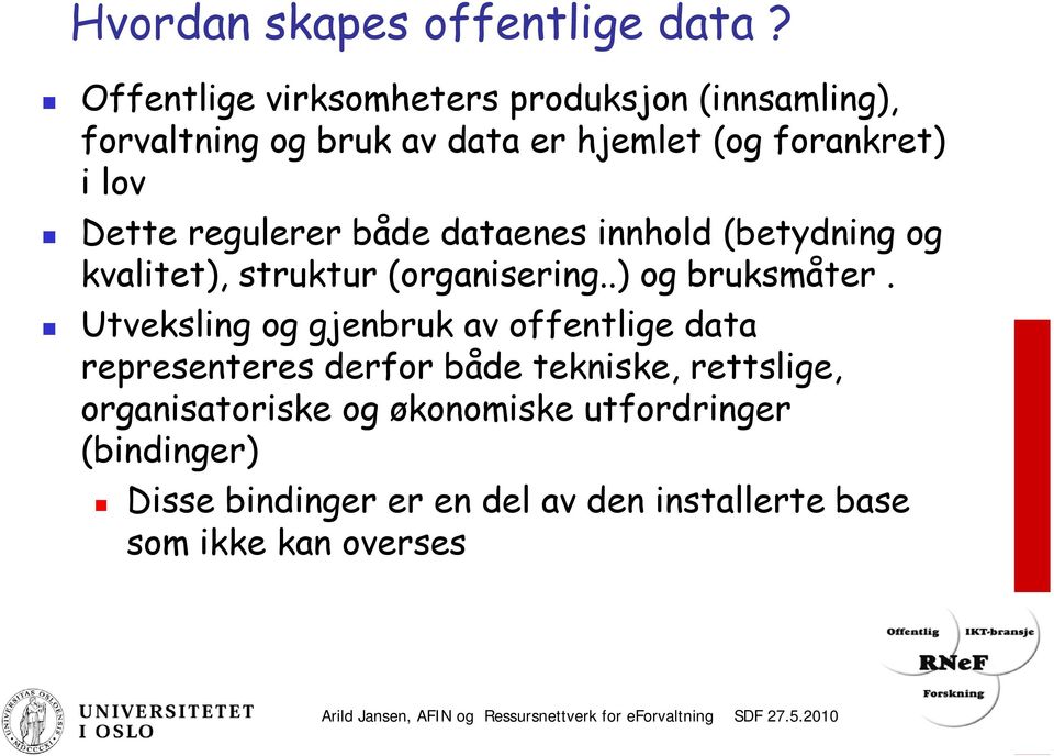 dataenes innhold (betydning og kvalitet), struktur (organisering..) og bruksmåter.