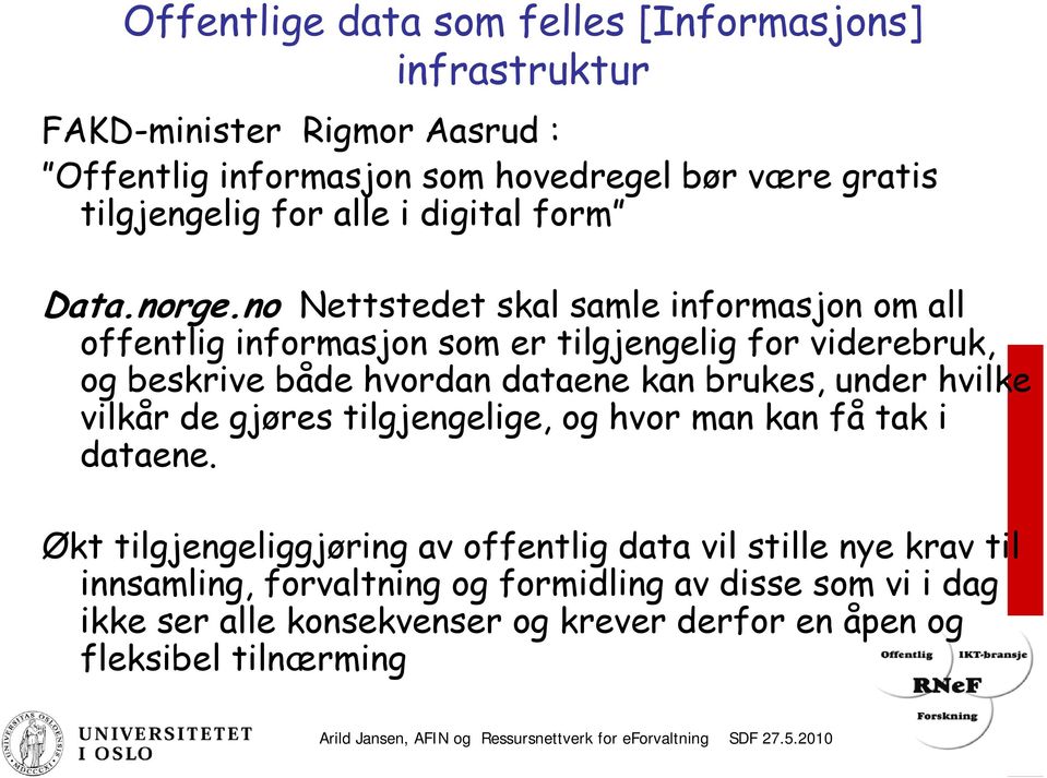 no Nettstedet skal samle informasjon om all offentlig informasjon som er tilgjengelig for viderebruk, og beskrive både hvordan dataene kan brukes, under hvilke vilkår de