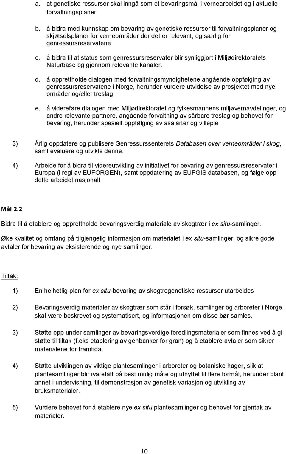 å bidra til at status som genressursreservater blir synliggjort i Miljødirektoratets Naturbase og gjennom relevante kanaler. d.