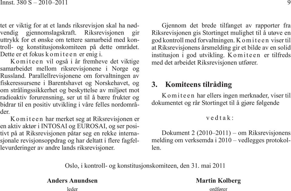 K o m i t e e n vil også i år fremheve det viktige samarbeidet mellom riksrevisjonene i Norge og Russland.