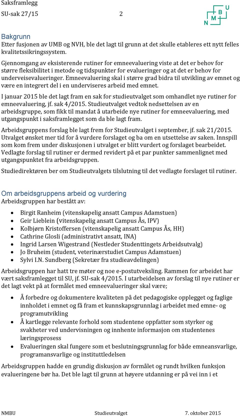 Emneevaluering skal i større grad bidra til utvikling av emnet og være en integrert del i en underviseres arbeid med emnet.