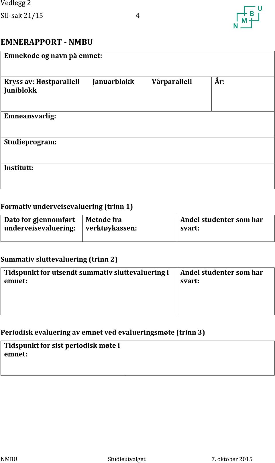 verktøykassen: Andel studenter som har svart: Summativ sluttevaluering (trinn 2) Tidspunkt for utsendt summativ sluttevaluering i emnet: Andel