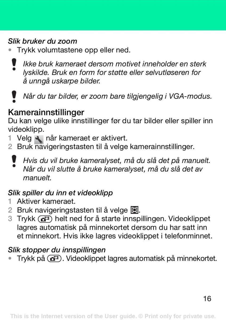 2 Bruk navigeringstasten til å velge kamerainnstillinger. Hvis du vil bruke kameralyset, må du slå det på manuelt. Når du vil slutte å bruke kameralyset, må du slå det av manuelt.