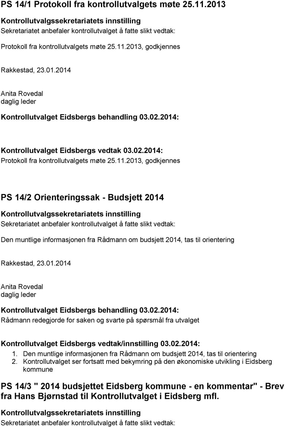 02.2014: Kontrollutvalget Eidsbergs vedtak 03.02.2014: Protokoll fra kontrollutvalgets møte 25.11.