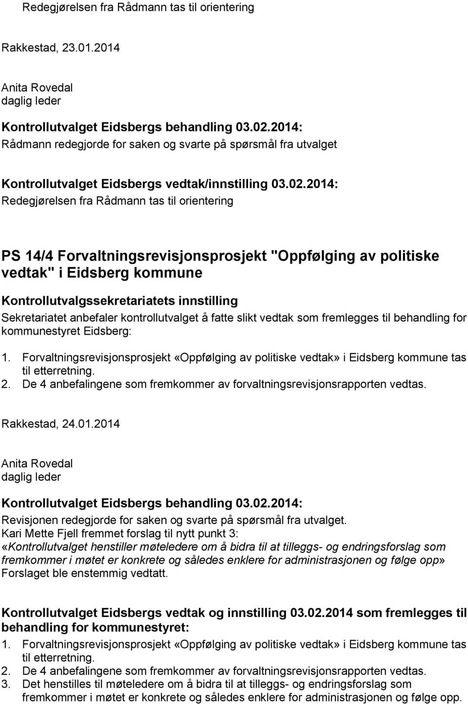 2014: Redegjørelsen fra Rådmann tas til orientering PS 14/4 Forvaltningsrevisjonsprosjekt "Oppfølging av politiske vedtak" i Eidsberg kommune Kontrollutvalgssekretariatets innstilling Sekretariatet