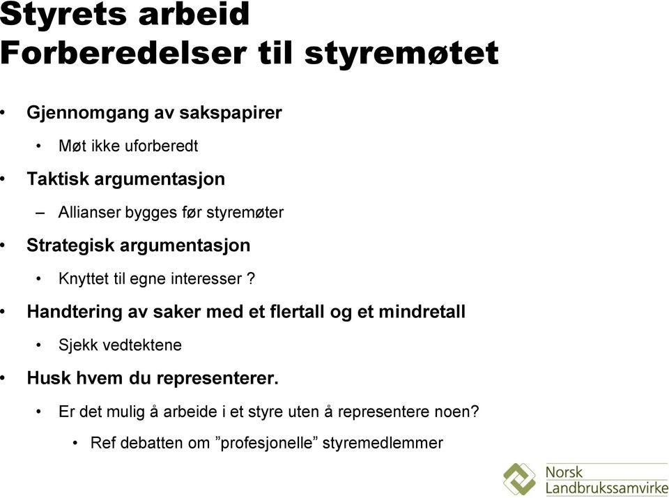 Handtering av saker med et flertall og et mindretall Sjekk vedtektene Husk hvem du representerer.