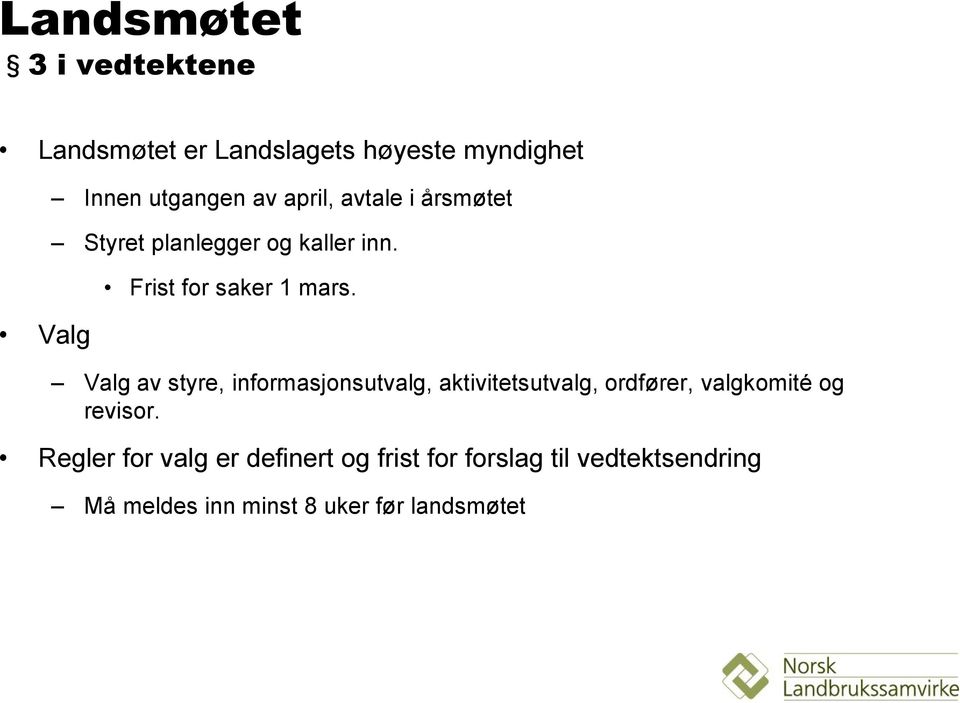 Valg av styre, informasjonsutvalg, aktivitetsutvalg, ordfører, valgkomité og revisor.