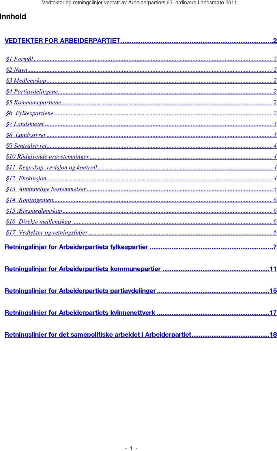 ..6 16 Direkte medlemskap...6 17 Vedtekter og retningslinjer...6 Retningslinjer for Arbeiderpartiets fylkespartier...7 Retningslinjer for Arbeiderpartiets kommunepartier.