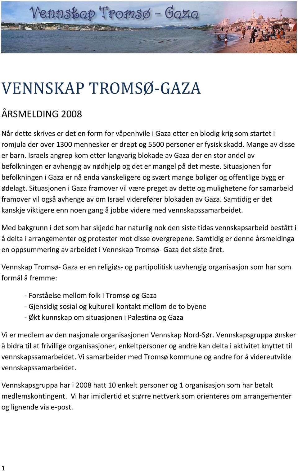 Situasjonen for befolkningen i Gaza er nå enda vanskeligere og svært mange boliger og offentlige bygg er ødelagt.