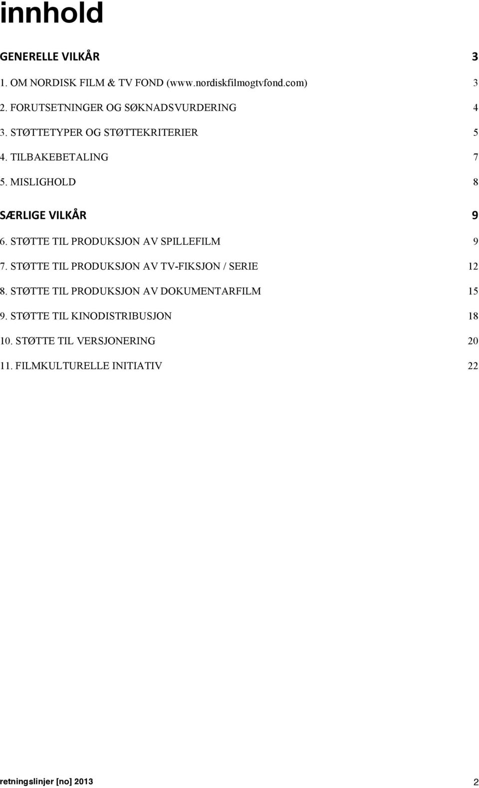 MISLIGHOLD 8 SÆRLIGE VILKÅR 9 6. STØTTE TIL PRODUKSJON AV SPILLEFILM 9 7.