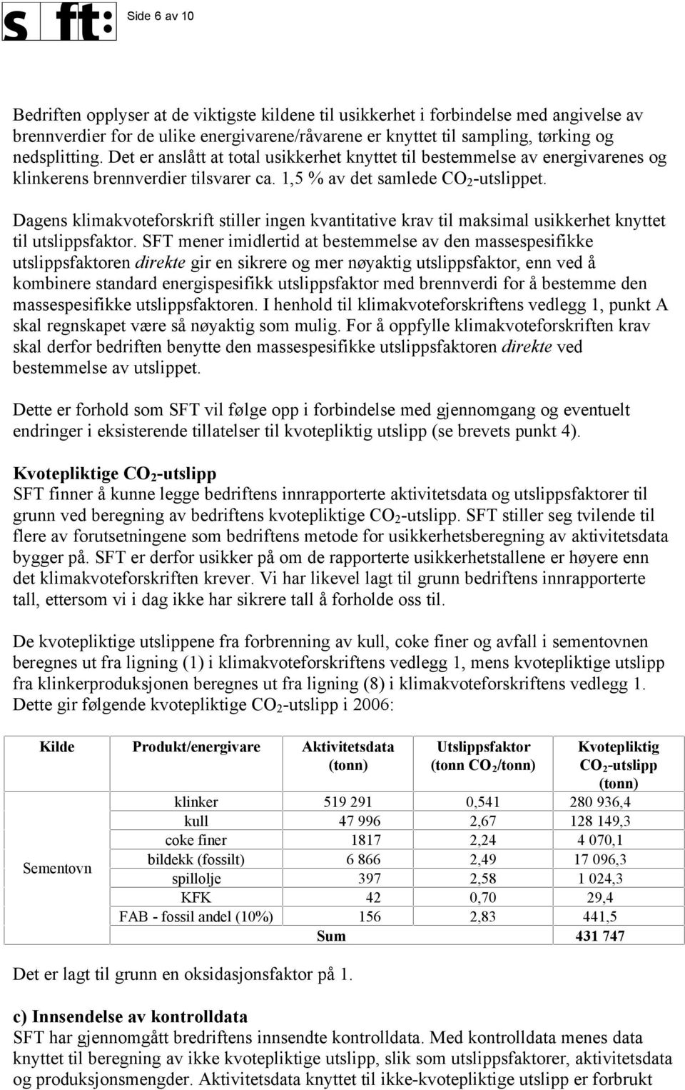 Dagens klimakvoteforskrift stiller ingen kvantitative krav til maksimal usikkerhet knyttet til utslippsfaktor.