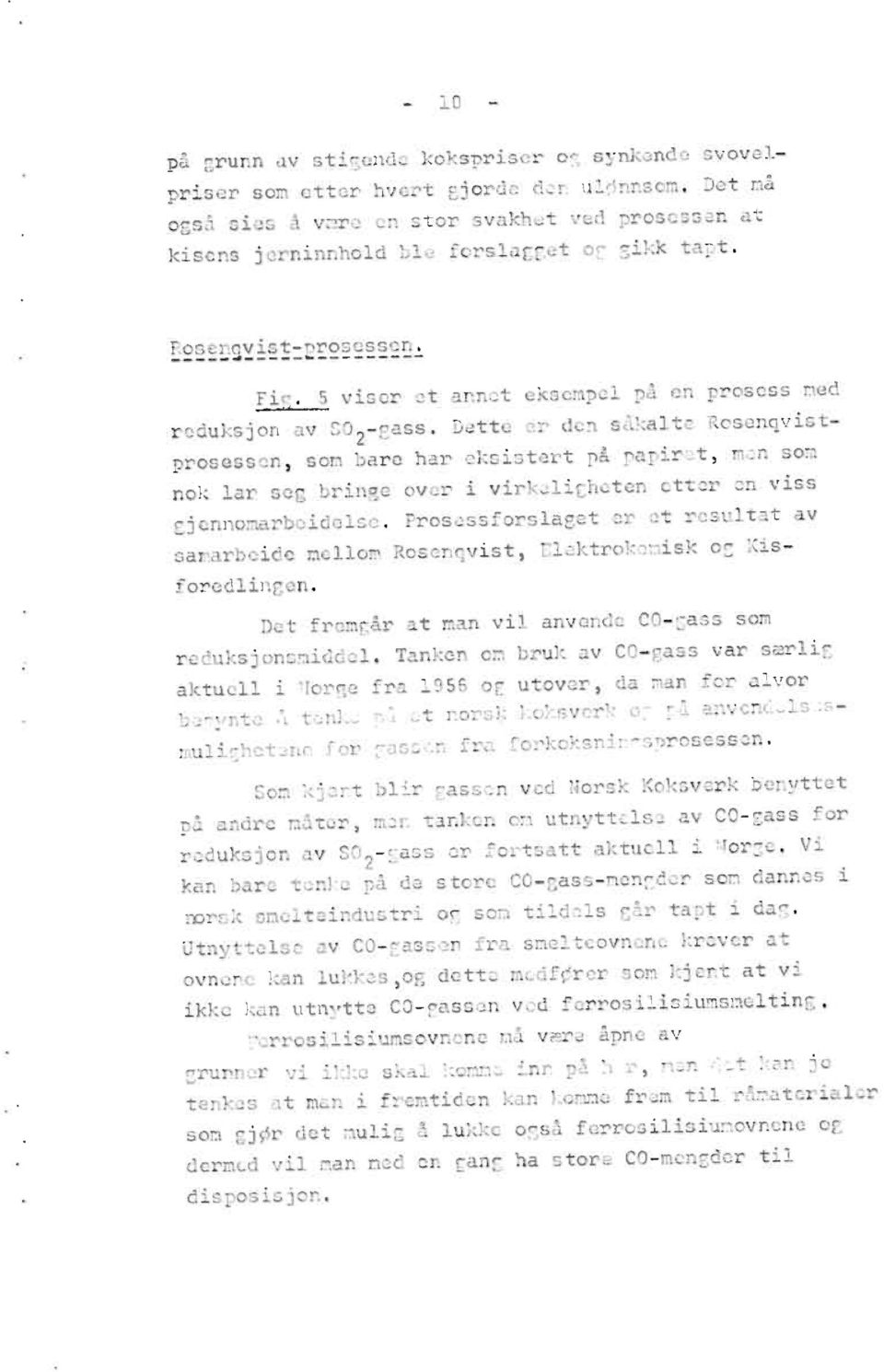 Dette er den såkalte Rosenqvistprosessen,som bare har eksistertpå papiret,mon som nok lar seg bringe over i virkalighetenetter en viss dennomarbeidelse.