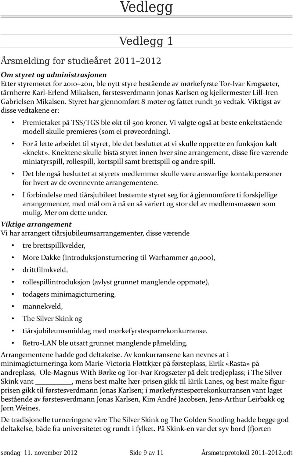 Viktigst av disse vedtakene er: Premietaket på TSS/TGS ble økt til 500 kroner. Vi valgte også at beste enkeltstående modell skulle premieres (som ei prøveordning).