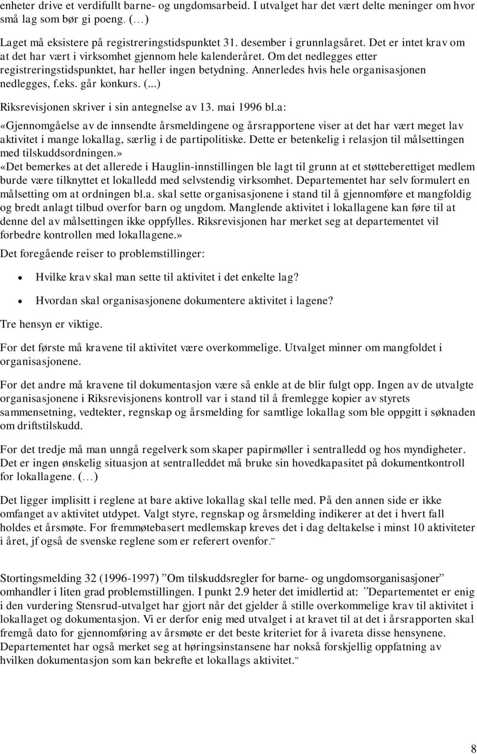 Annerledes hvis hele organisasjonen nedlegges, f.eks. går konkurs. (...) Riksrevisjonen skriver i sin antegnelse av 13. mai 1996 bl.