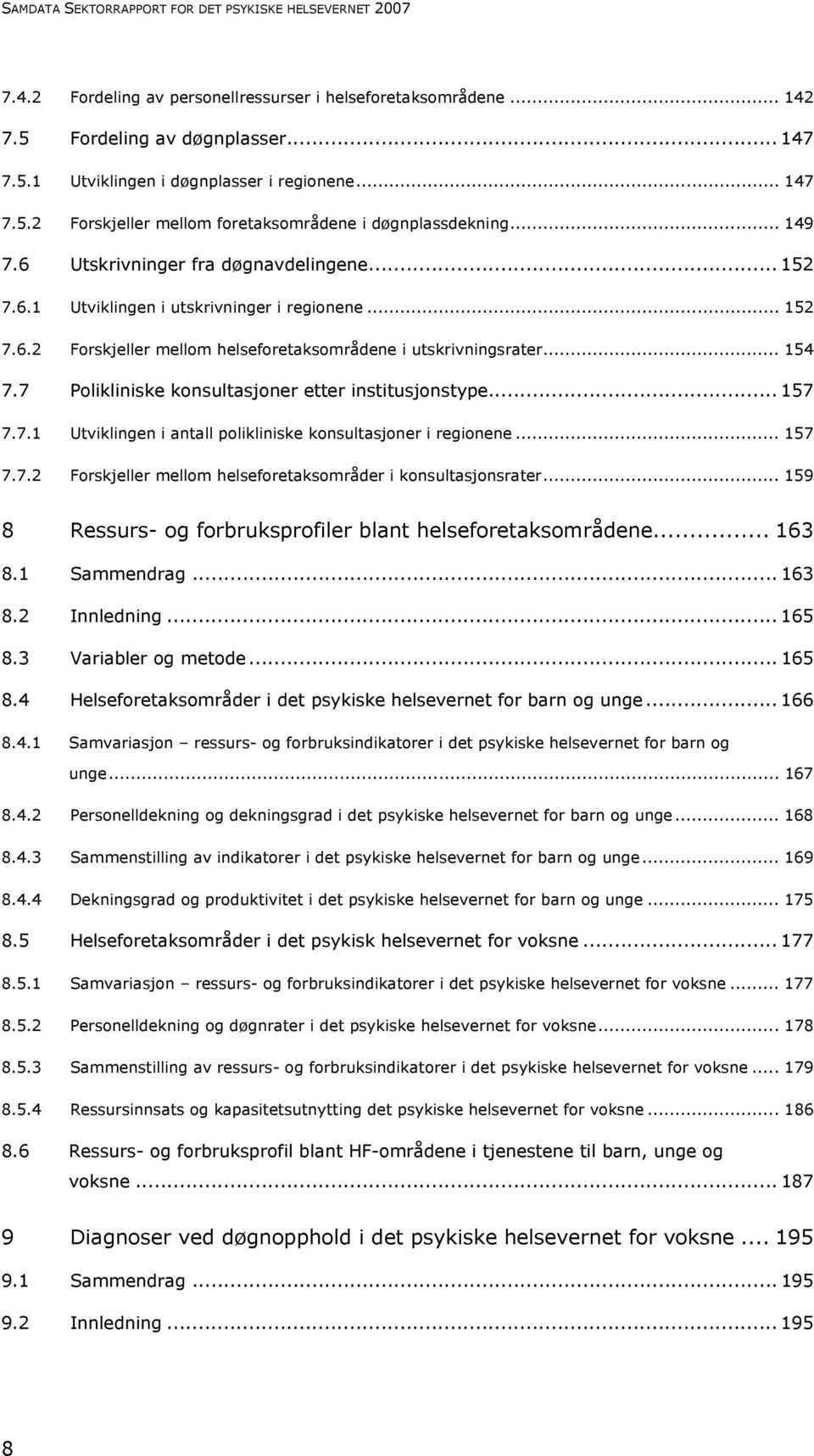 .. 154 7.7 Polikliniske konsultasjoner etter institusjonstype... 157 7.7.1 Utviklingen i antall polikliniske konsultasjoner i regionene... 157 7.7.2 Forskjeller mellom helseforetaksområder i konsultasjonsrater.