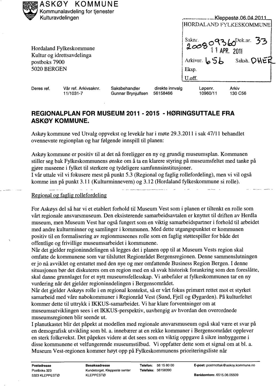 Arkivsakn r. 11/1031-7 Saksbehandler direkte innvalg Løpenr. Arkiv Gunnar Brynjulfsen 56158466 10960/11 130 C56 REGIONALPLAN FOR MUSEUM 2011-2015 ASKØY KOMMUNE.