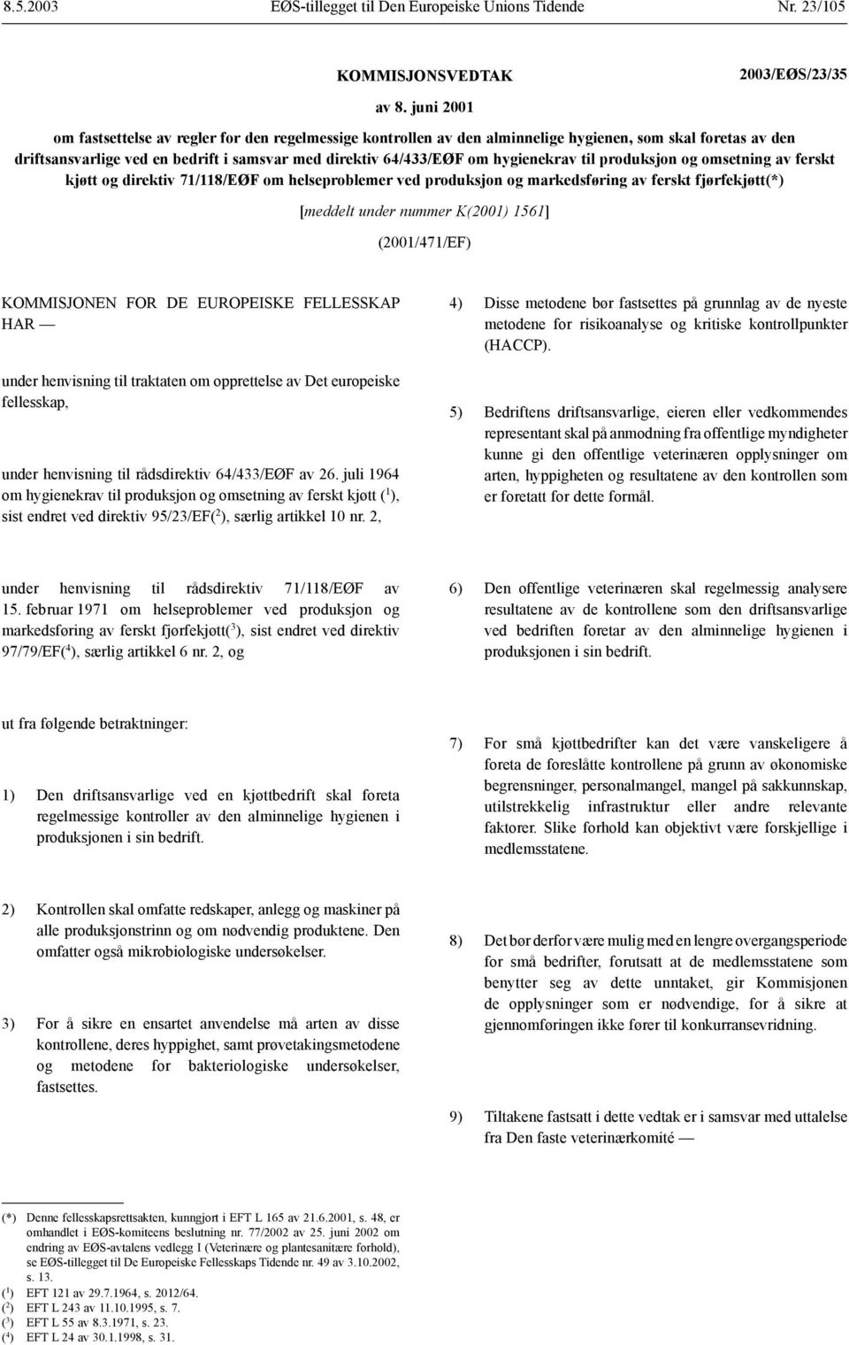 hygienekrav til produksjon og omsetning av ferskt kjøtt og direktiv 71/118/EØF om helseproblemer ved produksjon og markedsføring av ferskt fjørfekjøtt(*) [meddelt under nummer K(2001) 1561]