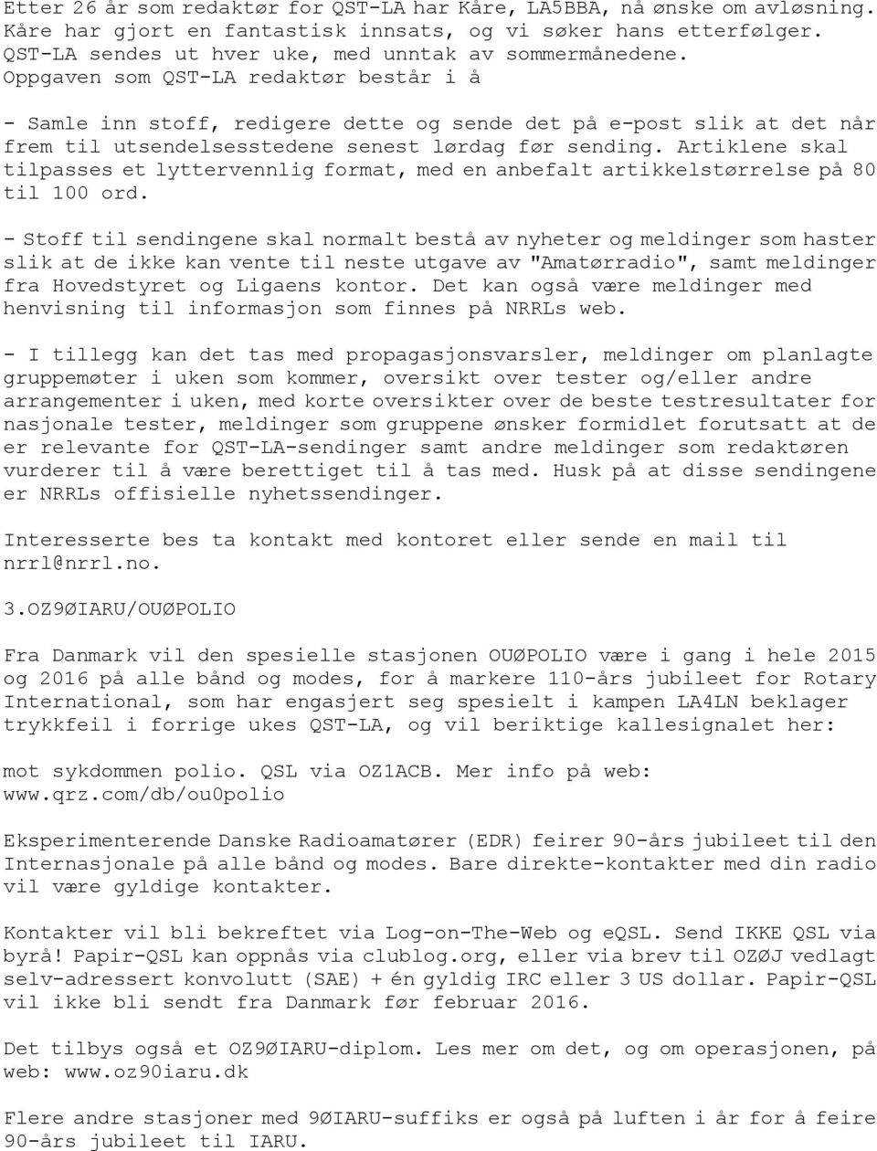 Oppgaven som QST-LA redaktør består i å - Samle inn stoff, redigere dette og sende det på e-post slik at det når frem til utsendelsesstedene senest lørdag før sending.