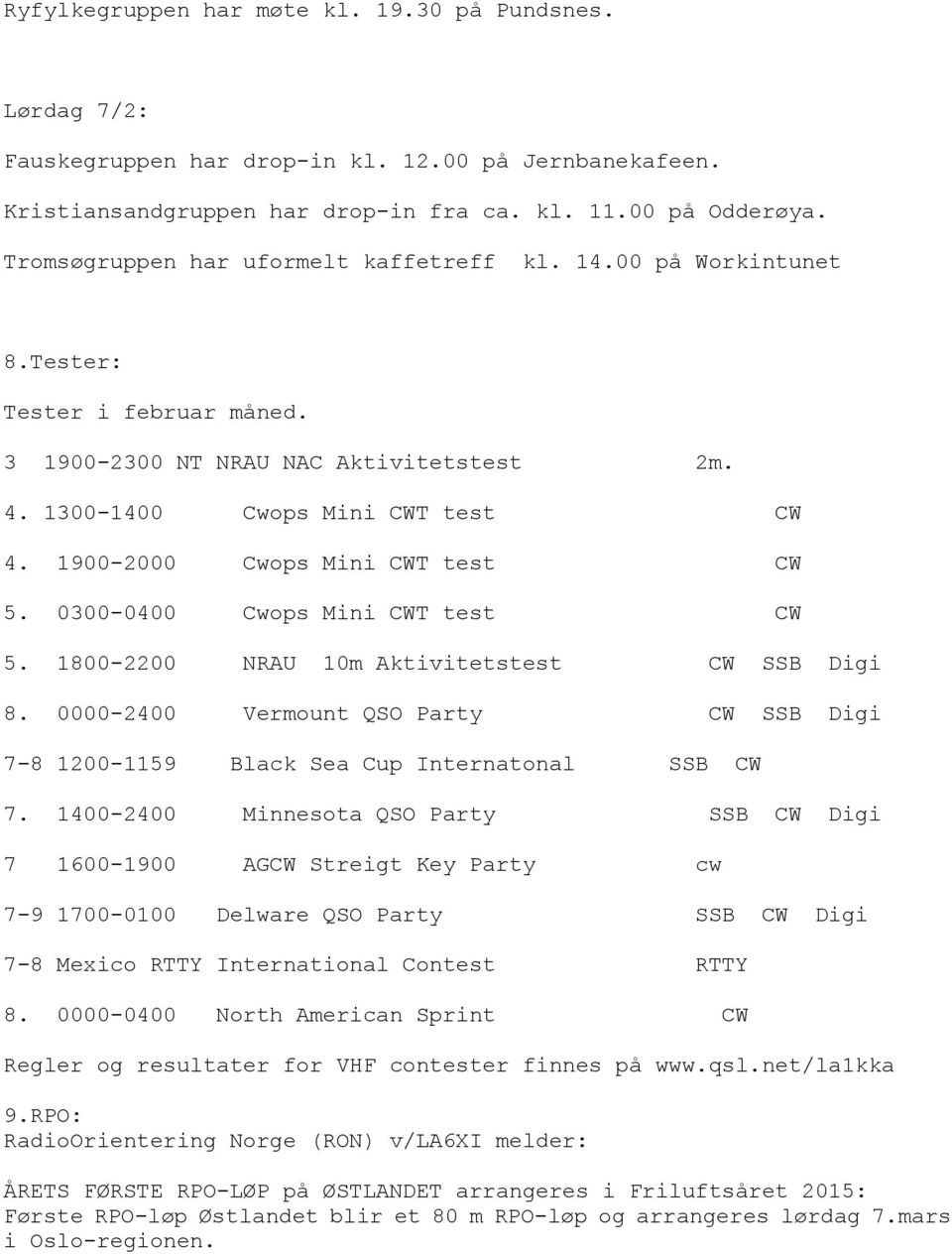 1900-2000 Cwops Mini CWT test CW 5. 0300-0400 Cwops Mini CWT test CW 5. 1800-2200 NRAU 10m Aktivitetstest CW SSB Digi 8.