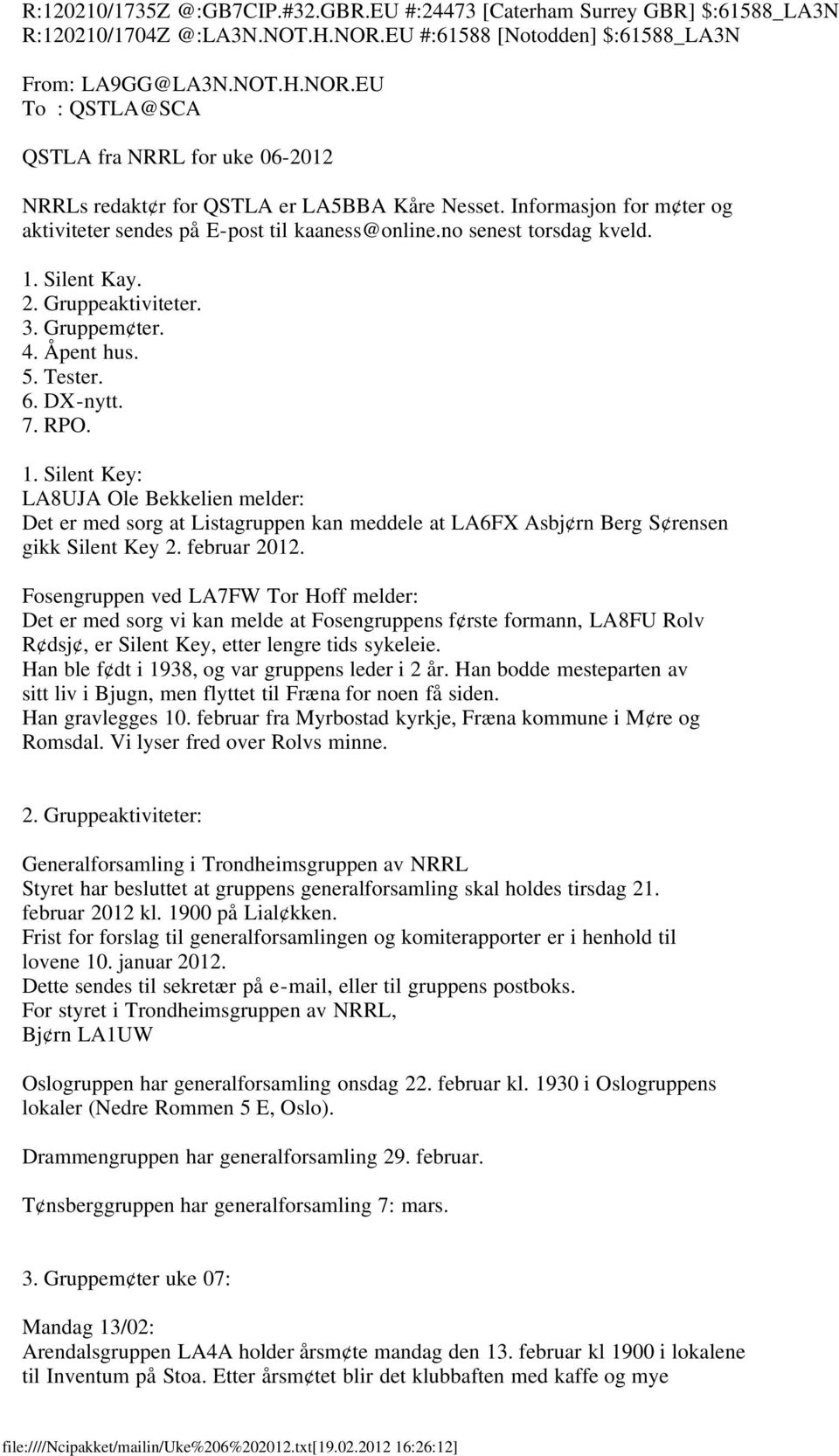 Informasjon for m ter og aktiviteter sendes på E-post til kaaness@online.no senest torsdag kveld. 1.