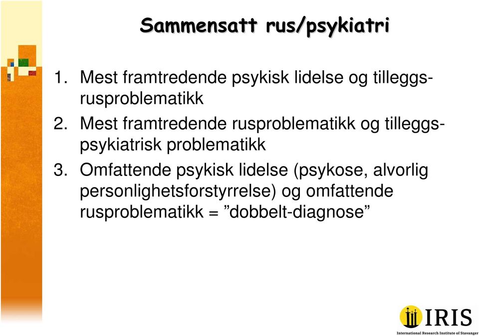 Mest framtredende rusproblematikk og tilleggspsykiatrisk problematikk 3.