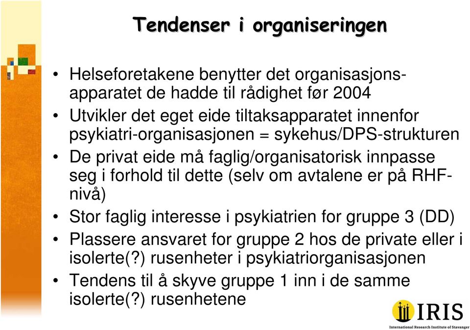 forhold til dette (selv om avtalene er på RHFnivå) Stor faglig interesse i psykiatrien for gruppe 3 (DD) Plassere ansvaret for gruppe